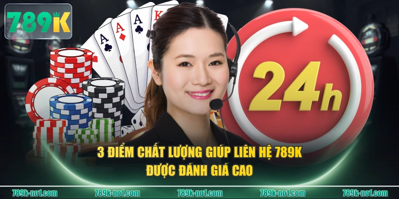 3 điểm chất lượng giúp liên hệ 789K được đánh giá cao
