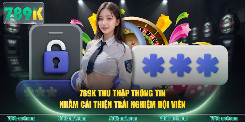 789K thu thập thông tin nhằm cải thiện trải nghiệm hội viên