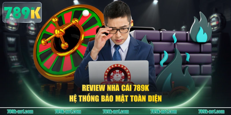 Review nhà cái 789K hệ thống bảo mật toàn diện